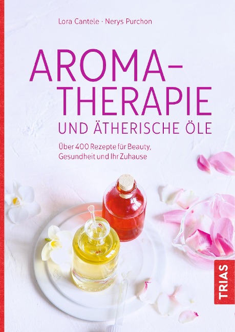 Aromatherapie und ätherische Öle - Nerys Purchon, Lora Cantele