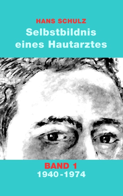 Selbstbildnis eines Hautarztes, Band 1 - Hans Schulz