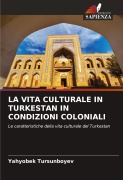 Cover-Bild zum Titel 'LA VITA CULTURALE IN TURKESTAN IN CONDIZIONI COLONIALI' von 'Yahyobek Tursunboyev'