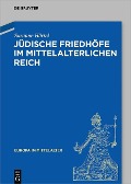 Jüdische Friedhöfe im mittelalterlichen Reich - Susanne Härtel