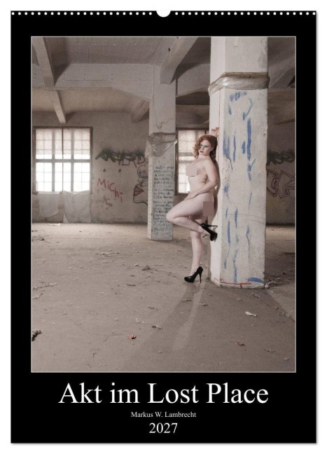 Akt im Lost Place (Wandkalender 2027 DIN A2 hoch), CALVENDO Monatskalender - Markus W. Lambrecht