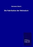 Die Fabrikation der Weinsäure - Hermann Rasch