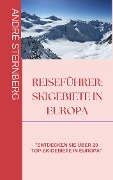 Skigebiete in Europa - André Sternberg