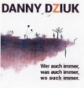 Wer auch immer,was auch immer - Danny Dziuk