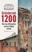 Gründerzeit 1200 - Gisela Graichen, Matthias Wemhoff