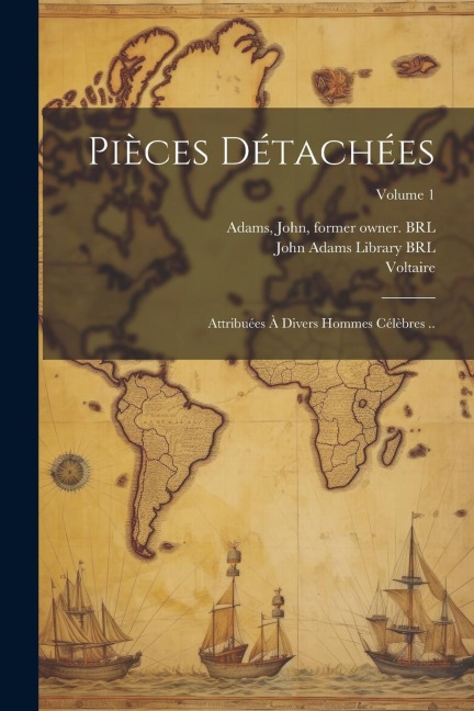 Pièces détachées: Attribuées à divers hommes célèbres ..; Volume 1 - Voltaire