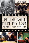 Cover-Bild zum Titel 'Pittsburgh Film History: On Set in the Steel City' von 'John Tiech'