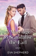 Cover-Bild zum Titel 'A Marriage To Scandalise The Earl' von 'Eva Shepherd'