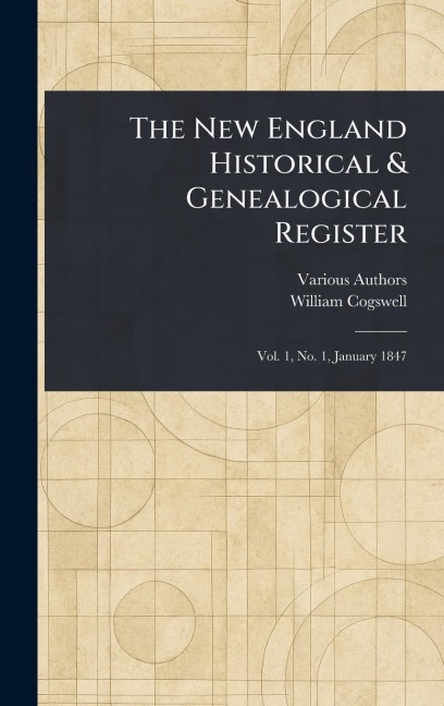 The New England Historical & Genealogical Register - Various, William Cogswell