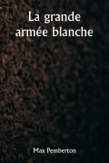 Cover-Bild zum Titel 'La grande armée blanche' von 'Max Pemberton'