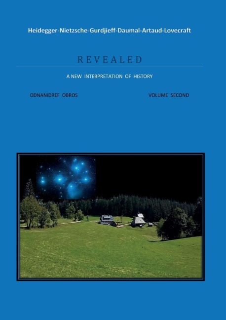 Heidegger-Nietzsche-Gurdjieff-Daumal-Artaud-Lovecraft ... R E V E A L E D  A NEW INTERPRETATION OF HISTORY - Odnanidref Obros