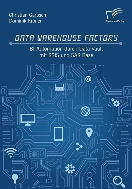 Data Warehouse Factory: BI-Automation durch Data Vault mit SSIS und SAS Base - Christian Garbsch, Dominik Kroner