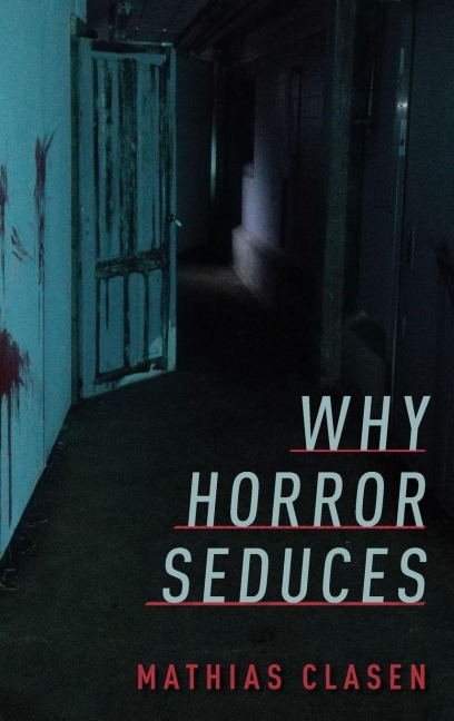 Why Horror Seduces - Clasen