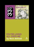Cover-Bild zum Titel 'Dinosaur Jr.'s You're Living All Over Me' von 'Nick Attfield'