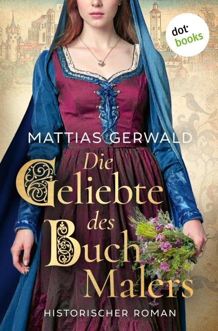 Die Geliebte des Buchmalers - Mattias Gerwald