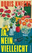 Cover-Bild zum Titel 'Ja, nein, vielleicht' von 'Doris Knecht'