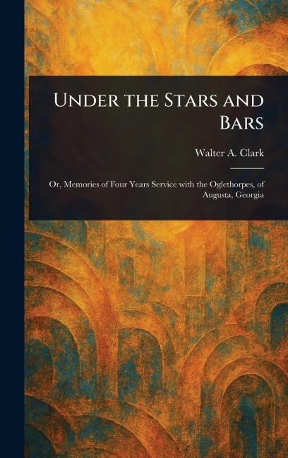 Under the Stars and Bars - Walter a (Walter Augustus) Clark