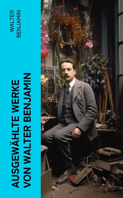 Ausgewählte Werke von Walter Benjamin - Walter Benjamin