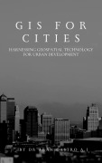 Cover-Bild zum Titel 'GIS for Cities: Harnessing Geospatial Technology for Urban Development' von 'Aran Castro A J'