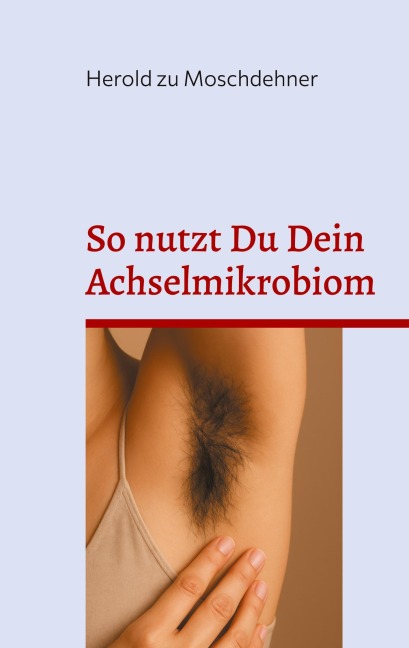 So nutzt Du Dein Achselmikrobiom - Herold Zu Moschdehner