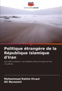 Cover-Bild zum Titel 'Politique étrangère de la République islamique d'Iran' von 'Mohammad Rahim Eivazi, Ali Navazeni'