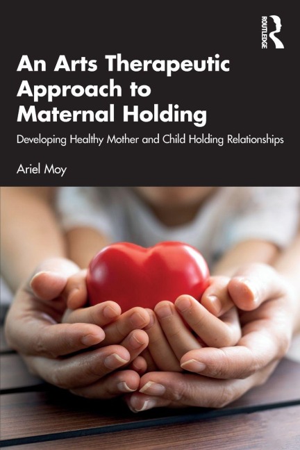 An Arts Therapeutic Approach to Maternal Holding - Ariel Moy
