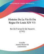Cover-Bild zum Titel 'Histoire De La Vie Et Du Regne De Louis XIV V3' von 'Lamothe, Antoine Bruzen De Lamartiniere'