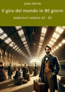 Cover-Bild zum Titel 'Il giro del mondo in 80 giorni: Italienisch Lektüre A2 - B2' von 'Jules Verne'