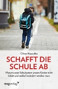 Cover-Bild zum Titel 'Schafft die Schule ab' von 'Oliver Hauschke'