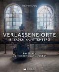 Cover-Bild zum Titel 'Verlassene Orte in Baden-Württemberg' von 'Benjamin Seyfang'