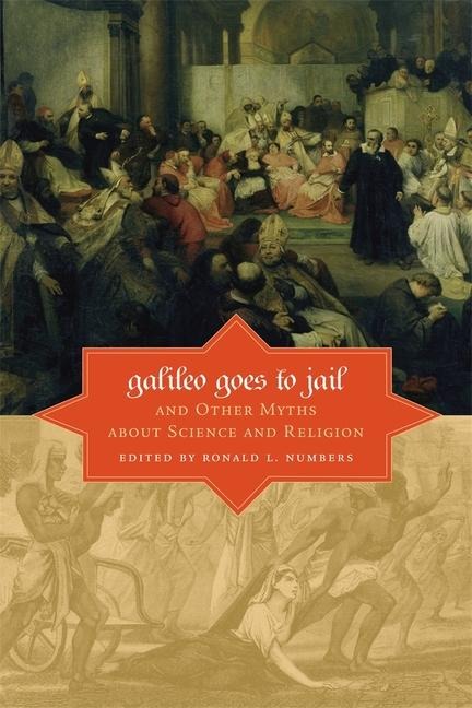Galileo Goes to Jail and Other Myths about Science and Religion - 