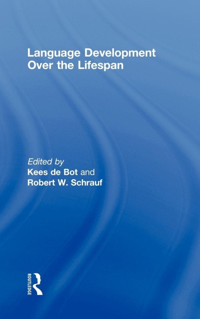 Language Development Over the Lifespan - Kees De Bot, Robert W. Schrauf