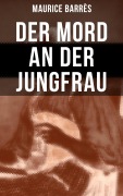 Cover-Bild zum Titel 'Der Mord an der Jungfrau' von 'Maurice Barrès'