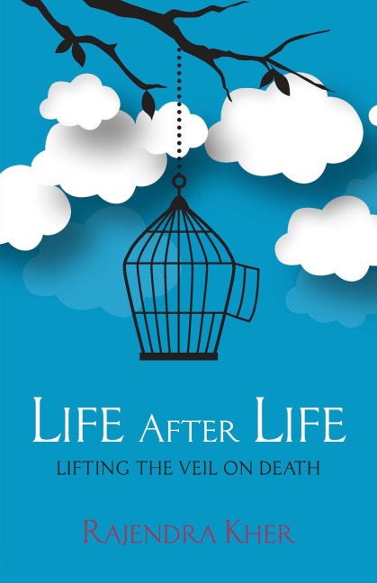 Life After Life - Lifting the Veil on Death - Rajendra Kher