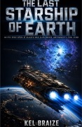 Cover-Bild zum Titel 'THE LAST STARSHIP OF EARTH' von 'Kel Braize'