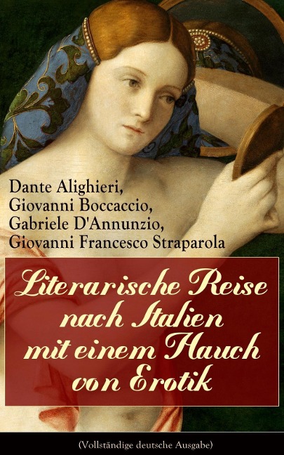 Literarische Reise nach Italien mit einem Hauch von Erotik - Dante Alighieri, Giovanni Francesco Straparola, Giovanni Boccaccio, Gabriele D'Annunzio