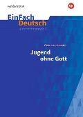 Jugend ohne Gott. EinFach Deutsch Unterrichtsmodelle - Ödön von Horváth, Anette Sosna