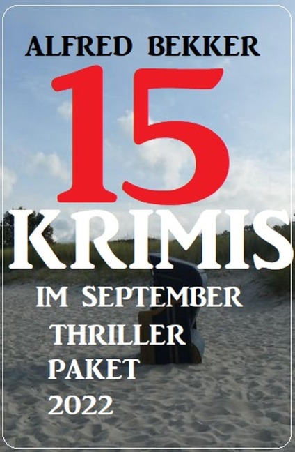 15 Krimis im September Thriller Paket 2022 - Alfred Bekker