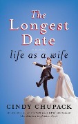 The Longest Date: Life as a Wife - Cindy Chupack
