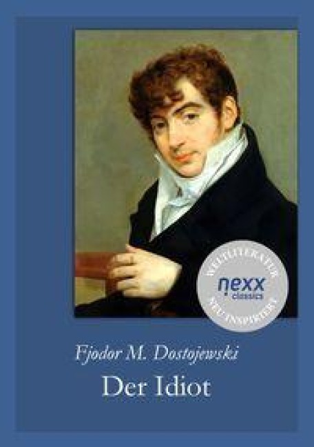 Der Idiot - Fjodor Michailowitsch Dostojewski
