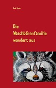 Cover-Bild zum Titel 'Die Waschbärenfamilie wandert aus' von 'Ruth Kopta'