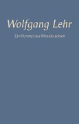 Cover-Bild zum Titel 'Wolfgang Lehr - Ein Portrait aus Mosaiksteinen' von ''