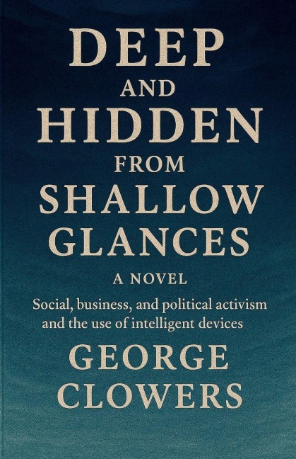 Deep and Hidden from Shallow Glances - George Clowers