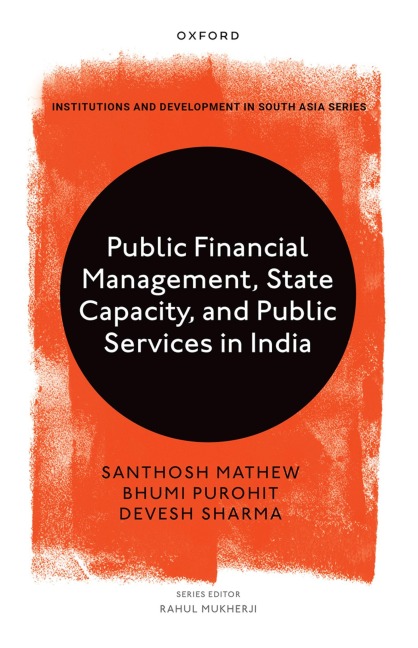Public Financial Management, State Capacity, and Public Services in India - Santhosh Mathew, Bhumi Purohit, Devesh Sharma