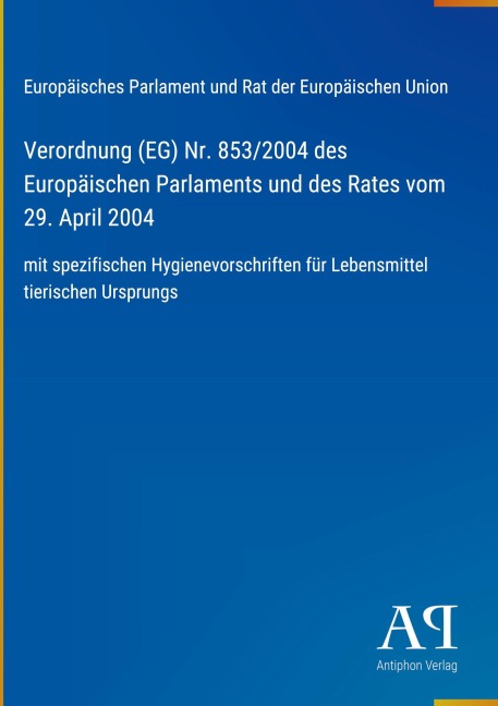 Verordnung (EG) Nr. 853/2004 des Europäischen Parlaments und des Rates vom 29. April 2004 - Europäisches Parlament und Rat der Europäischen Union