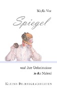 Spiegel und ihre Geheimnisse in der Malerei - Sibylla Vee