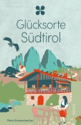 Cover-Bild zum Titel 'Glücksorte Südtirol' von 'Petra Schwienbacher'