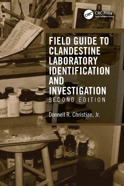 Field Guide to Clandestine Laboratory Identification and Investigation - Donnell R. Christian Jr.