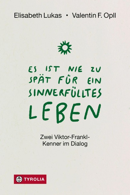 Es ist nie zu spät für ein sinnerfülltes Leben - Elisabeth Lukas, Valentin F. Opll