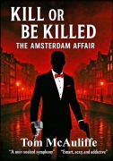 Cover-Bild zum Titel 'Kill or Be Killed - The Amsterdam Affair' von 'Tom McAuliffe'